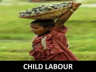 CHILD LABOUR
 
