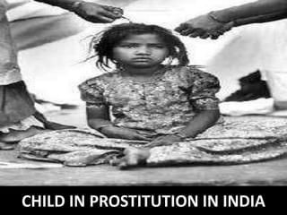 CHILD IN PROSTITUTION IN INDIA
 
