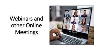 Webinars and
other Online
Meetings
 