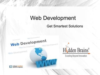 Web Development
     Get Smartest Solutions
 