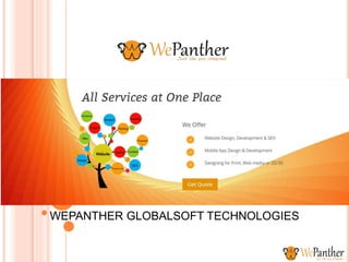SERVICES:-
Web Development
E- Commerce Site Development
Mobile App
Internet Marketing (S
WEPANTHER GLOBALSOFT TECHNOLOGIES
 