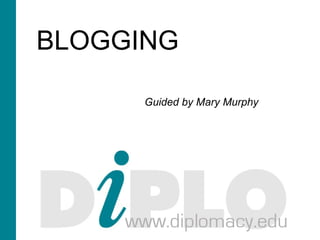 BLOGGING

      Guided by Mary Murphy
 