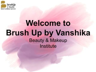 Welcome to
Brush Up by Vanshika
Beauty & Makeup
Institute
 