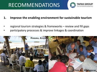 RECOMMENDATIONS
1. Improve the enabling environment for sustainable tourism
• regional tourism strategies & frameworks – r...