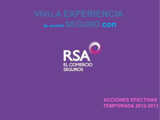 VIVILA EXPERIENCIA
de sentirte SEGURO con
ACCIONES EFECTIVAS
TEMPORADA 2012-2013
 