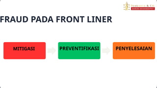 Front Line Fraud Fraud pada Frontliner Mitigasi Preventifikaasi & Penyelesaian (1).pptx