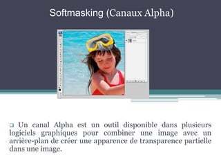 Softmasking (Canaux Alpha) ,[object Object],[object Object]