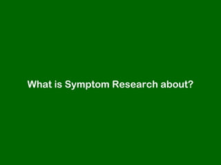 What is Symptom Research about?
 