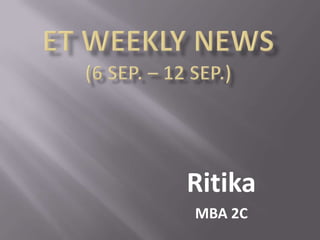 Et WEEKLY NEWS(6 SEP. – 12 SEP.) Ritika MBA 2C 