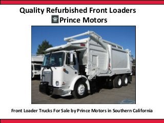 Quality Refurbished Front Loaders
Prince Motors

Front Loader Trucks For Sale by Prince Motors in Southern California

 