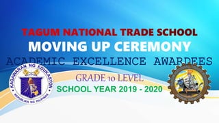 MOVING UP CEREMONY
ACADEMIC EXCELLENCE AWARDEES
GRADE 10 LEVEL
SCHOOL YEAR 2019 - 2020
 