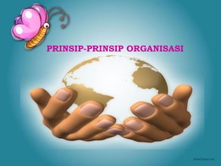 PRINSIP-PRINSIP ORGANISASI
 
