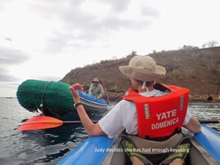 Judy decides she has had enough kayaking
 