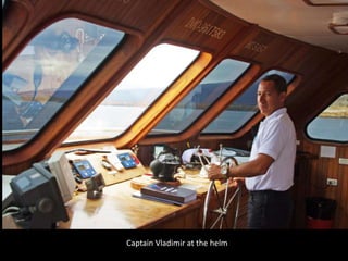 Captain Vladimir at the helm
 