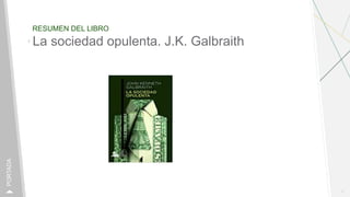 RESUMEN DEL LIBRO
1
PORTADA
La sociedad opulenta. J.K. Galbraith
 