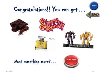 Congratulations!! You can get…




            Want something more?…
4/17/2011                                    25
 