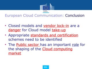 European Cloud Communication: Conclusion

• Closed models and vendor lock-in are a
  danger for Cloud model take-up
• Appr...