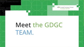 On Campus UIET,KUK
Meet the GDGC
TEAM.
 