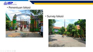 • Penentuan lokasi
• Survey lokasi
 
