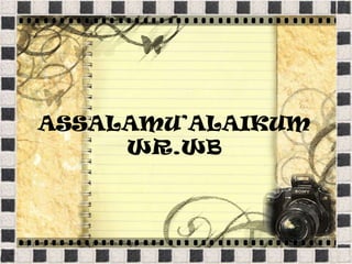 ASSALAMU’ALAIKUM
     WR.WB
 