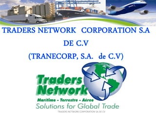 TRADERS NETWORK CORPORATION SA DE CV
 