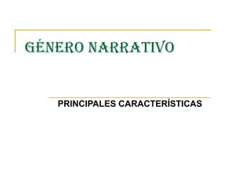 GÉNERO NARRATIVO PRINCIPALES CARACTERÍSTICAS 