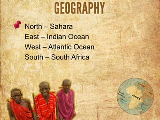 North – Sahara
East – Indian Ocean
West – Atlantic Ocean
South – South Africa
 