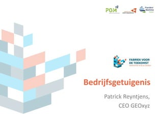 Bedrijfsgetuigenis
Patrick Reyntjens,
CEO GEOxyz
 