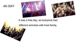 4th DAY
It was a free day, so everyone had
different activities with host family.
 
