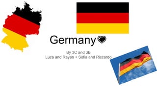 Germany
By 3C and 3B
Luca and Rayen + Sofia and Riccardo
 