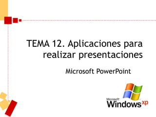 TEMA 12. Aplicaciones para realizar presentaciones Microsoft PowerPoint 