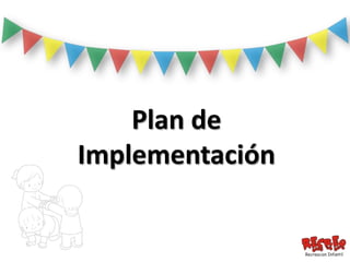 Plan de
Implementación
 