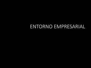 ENTORNO EMPRESARIAL
 