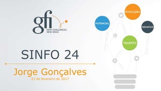 Jorge Gonçalves
23 de fevereiro de 2017
SINFO 24
 