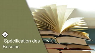 Spécification des
Besoins
2
 