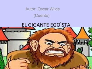 EL GIGANTE EGOÌSTA Autor: Oscar Wilde (Cuento)  