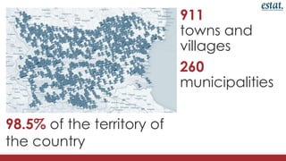 911
towns and
villages
260
municipalities

98.5% of the territory of
the country

 