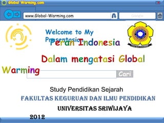 X




www.Global-Warming.com                  Google



         Welcome to My
         Presentasion




                    S            Cari

           Study Pendidikan Sejarah
 