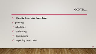 5. Quality Assurance Procedures
 planning
 scheduling
 performing
 documenting
 reporting inspections
CONTD….
21
 