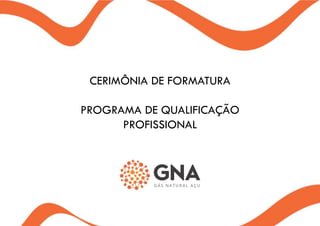 CERIMÔNIA DE FORMATURA
PROGRAMA DE QUALIFICAÇÃO
PROFISSIONAL
 