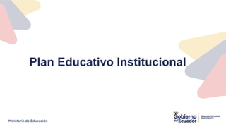 Plan Educativo Institucional
 