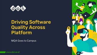 Driving Software
Quality Across
Platform
MQA Goes to Campus
 