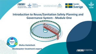 Maha Halalsheh
Wastewater treatment expert
Introduction to Reuse/Sanitation Safety Planning and
Governance System - Module One
 