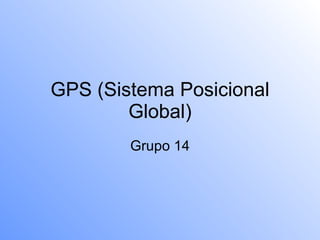 GPS (Sistema Posicional Global) Grupo 14 