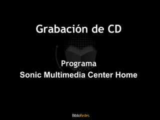 Grabación de CD Programa  Sonic Multimedia Center Home   