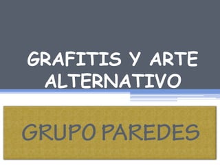 GRAFITIS Y ARTE
 ALTERNATIVO
 