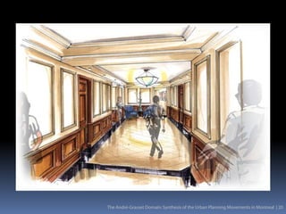 The André-Grasset Domain: Synthesis of the Urban Planning Movements in Montreal | 20
 