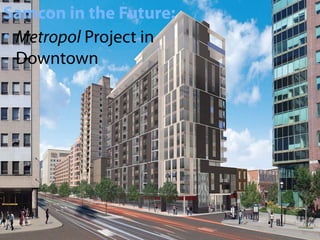 Samcon in the Future:
• Metropol Project in
  Downtown




              The André-Grasset Domain: Synthesis of the Urban Planning Movements in Montreal | 25
 