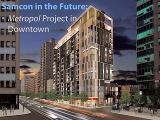 Samcon in the Future:
• Metropol Project in
  Downtown




              The André-Grasset Domain: Synthesis of the Urban Planning Movements in Montreal | 26
 