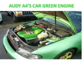AUDY A4’S CAR GREEN ENGINE
 